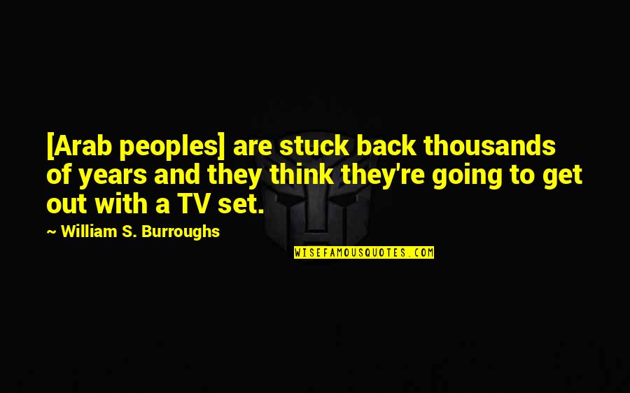 Menghindari Dari Quotes By William S. Burroughs: [Arab peoples] are stuck back thousands of years