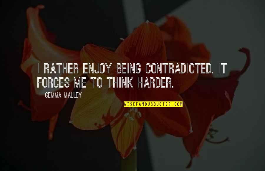 Menghindari Pajak Quotes By Gemma Malley: I rather enjoy being contradicted. It forces me