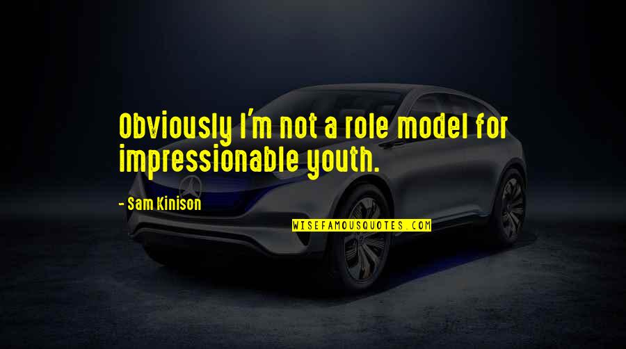 Menghindari Pajak Quotes By Sam Kinison: Obviously I'm not a role model for impressionable Menghindari Pajak Quotes By Sam Kinison: Obviously I'm not a role model for impressionable