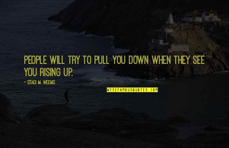 Menghitung Usia Quotes By Staci M. Weems: People will try to pull you down when