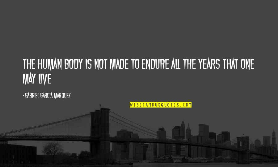 Menghubungkan Wa Quotes By Gabriel Garcia Marquez: The human body is not made to endure