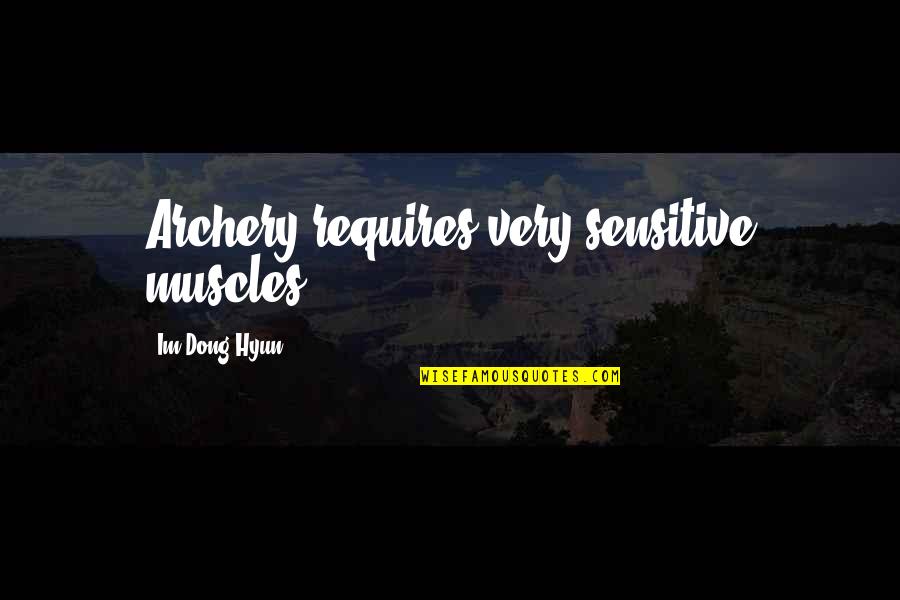 Menghubungkan Wa Quotes By Im Dong-Hyun: Archery requires very sensitive muscles.