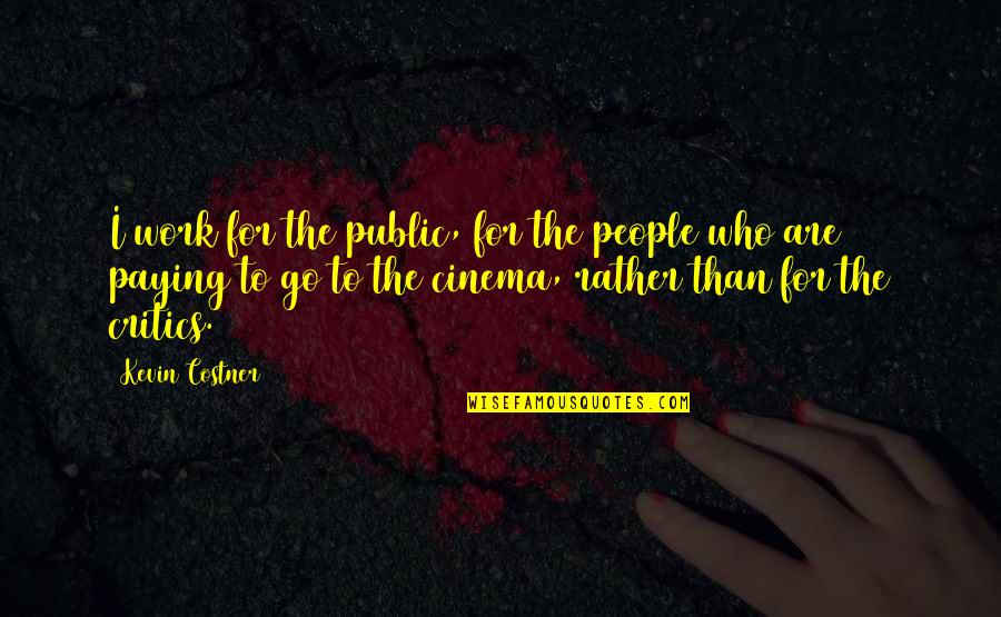 Menghukum Murid Quotes By Kevin Costner: I work for the public, for the people Menghukum Murid Quotes By Kevin Costner: I work for the public, for the people