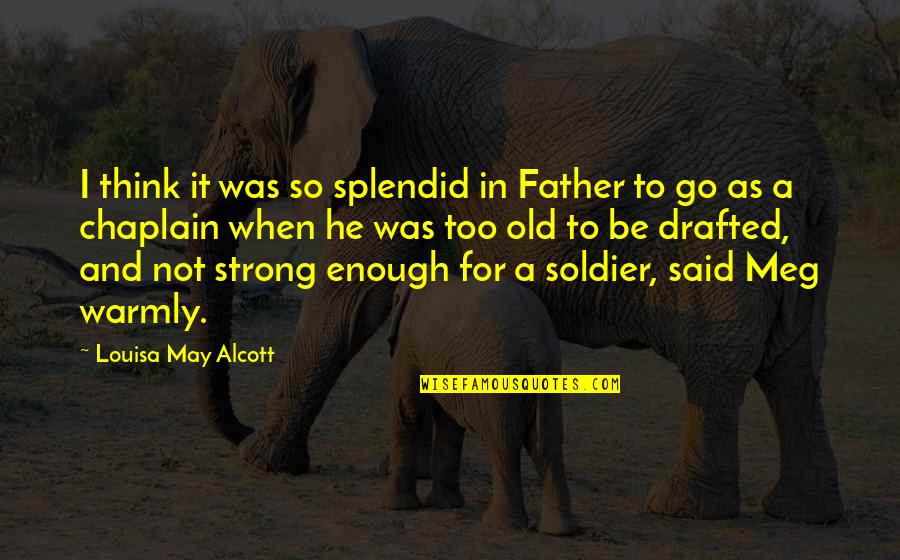 Menghukum Murid Quotes By Louisa May Alcott: I think it was so splendid in Father