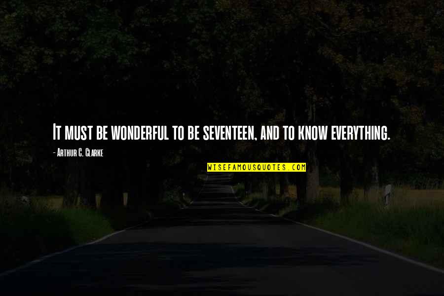 Mengikut Sertakan Quotes By Arthur C. Clarke: It must be wonderful to be seventeen, and Mengikut Sertakan Quotes By Arthur C. Clarke: It must be wonderful to be seventeen, and