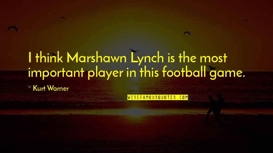 Mengikut Sertakan Quotes By Kurt Warner: I think Marshawn Lynch is the most important
