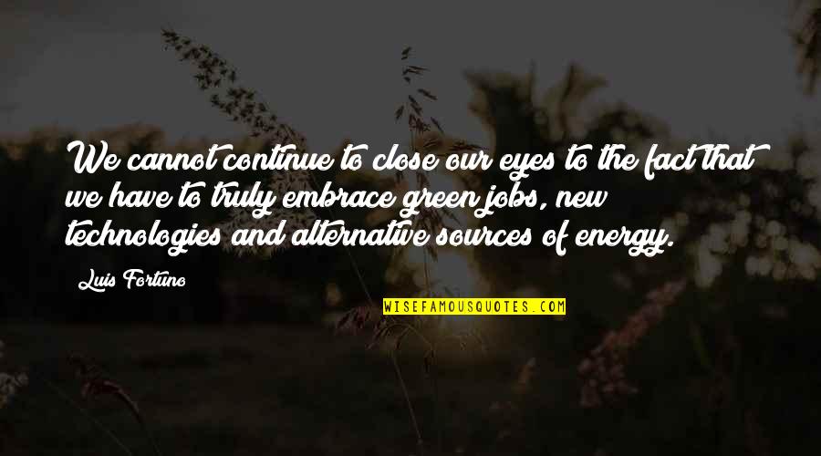 Mengikut Sertakan Quotes By Luis Fortuno: We cannot continue to close our eyes to Mengikut Sertakan Quotes By Luis Fortuno: We cannot continue to close our eyes to