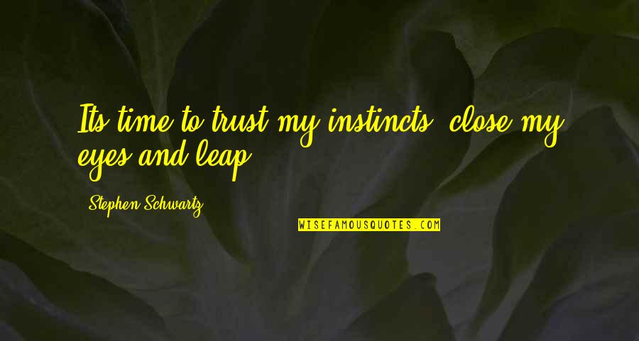 Mengikut Sertakan Quotes By Stephen Schwartz: Its time to trust my instincts, close my Mengikut Sertakan Quotes By Stephen Schwartz: Its time to trust my instincts, close my