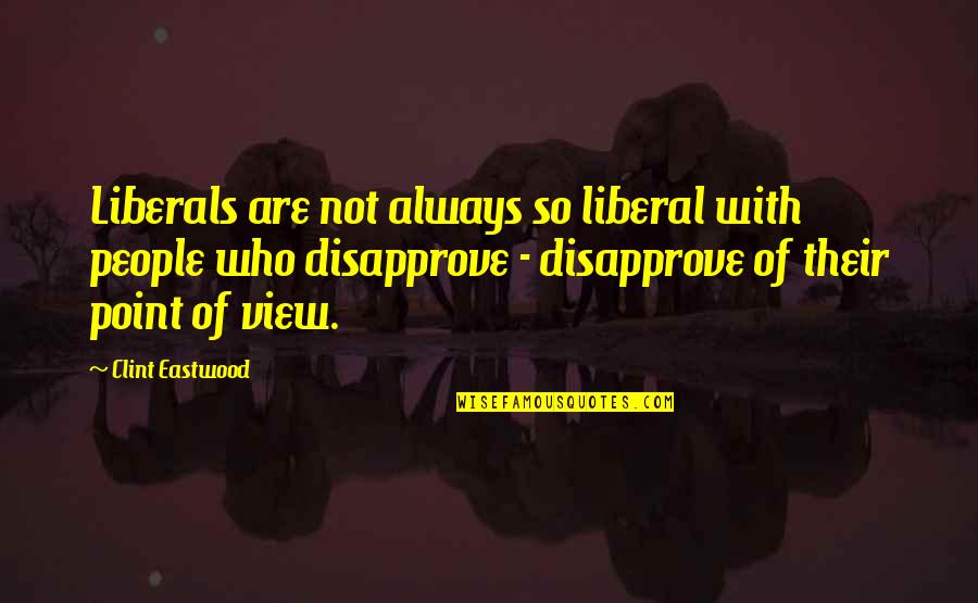 Mengingkari Janji Quotes By Clint Eastwood: Liberals are not always so liberal with people