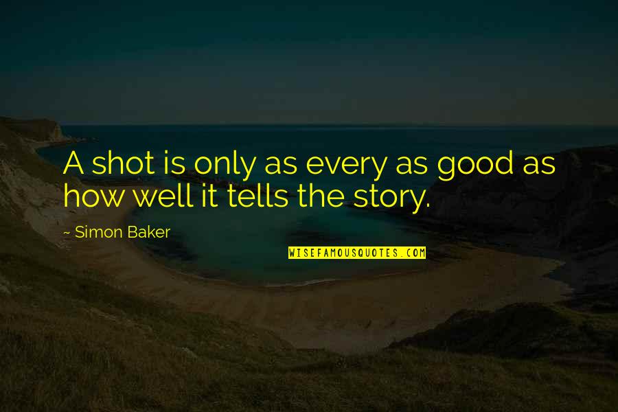 Mengira Bahasa Quotes By Simon Baker: A shot is only as every as good