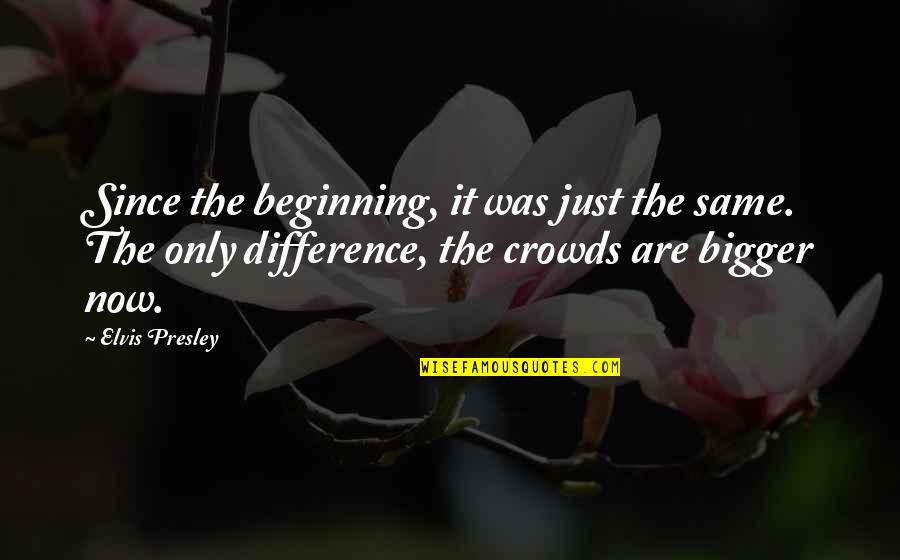 Mengisi Kemerdekaan Quotes By Elvis Presley: Since the beginning, it was just the same.