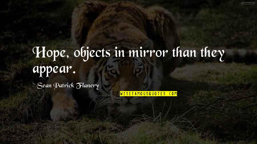 Mengisteab Murdered Quotes By Sean Patrick Flanery: Hope, objects in mirror than they appear. Mengisteab Murdered Quotes By Sean Patrick Flanery: Hope, objects in mirror than they appear.