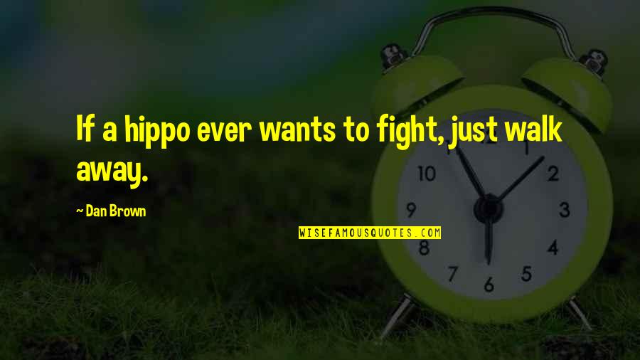 Mengkhawatirkan Atau Quotes By Dan Brown: If a hippo ever wants to fight, just