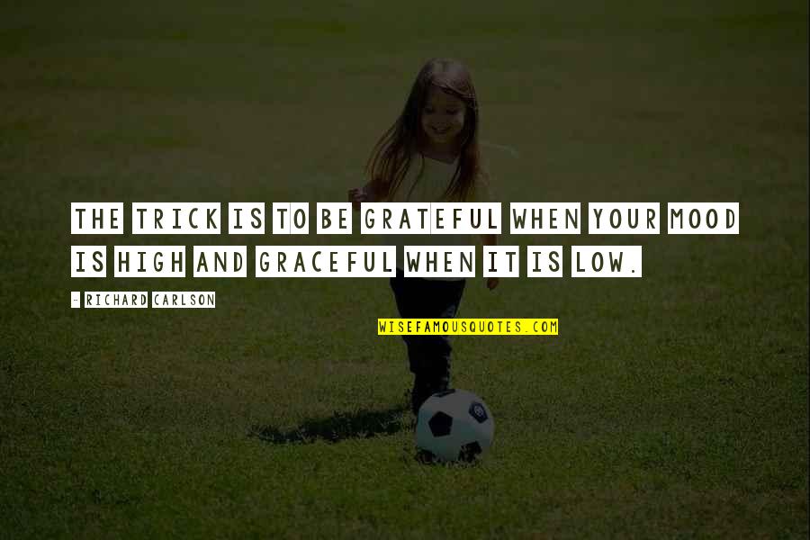 Mengkhayalkan Quotes By Richard Carlson: The trick is to be grateful when your