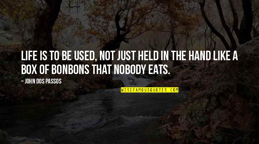 Mengklaim Menurut Quotes By John Dos Passos: Life is to be used, not just held Mengklaim Menurut Quotes By John Dos Passos: Life is to be used, not just held