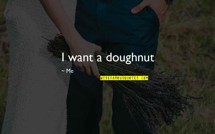 Mengly Khov Quotes By Me: I want a doughnut