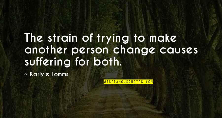 Mengolah Coklat Quotes By Karlyle Tomms: The strain of trying to make another person