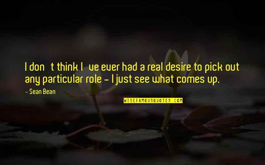 Mengolah Coklat Quotes By Sean Bean: I don't think I've ever had a real Mengolah Coklat Quotes By Sean Bean: I don't think I've ever had a real