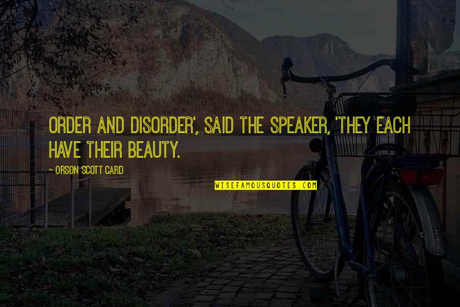 Mengorak Langkah Quotes By Orson Scott Card: Order and disorder', said the speaker, 'they each