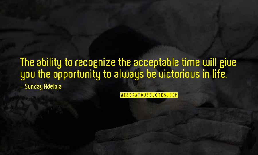 Mengorak Langkah Quotes By Sunday Adelaja: The ability to recognize the acceptable time will