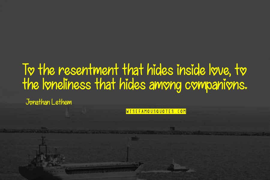 Mengosongkan Diri Quotes By Jonathan Lethem: To the resentment that hides inside love, to Mengosongkan Diri Quotes By Jonathan Lethem: To the resentment that hides inside love, to