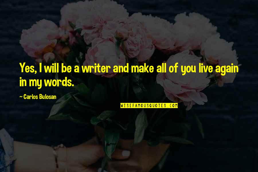 Menguak Wajah Quotes By Carlos Bulosan: Yes, I will be a writer and make Menguak Wajah Quotes By Carlos Bulosan: Yes, I will be a writer and make