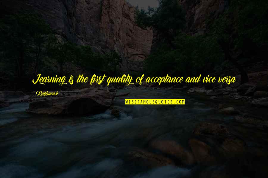 Menguap Ngantuk Quotes By Raghava.k: Learning is the first quality of acceptance and