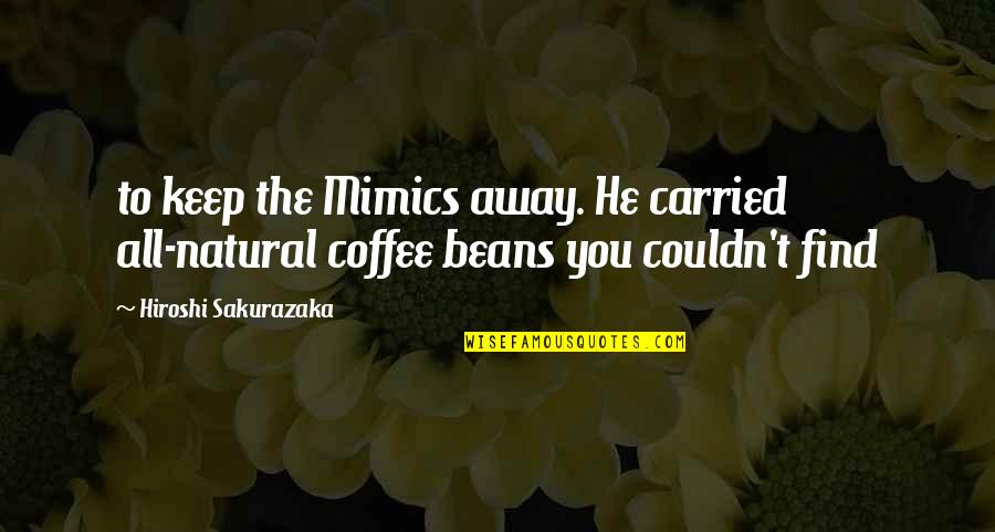 Menguap Saat Quotes By Hiroshi Sakurazaka: to keep the Mimics away. He carried all-natural Menguap Saat Quotes By Hiroshi Sakurazaka: to keep the Mimics away. He carried all-natural