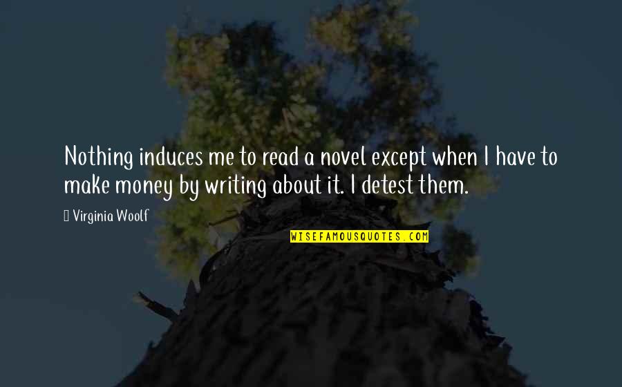 Menguasai Quotes By Virginia Woolf: Nothing induces me to read a novel except Menguasai Quotes By Virginia Woolf: Nothing induces me to read a novel except