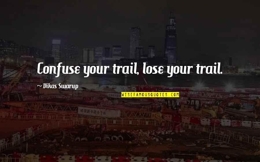 Menguji Kecepatan Quotes By Vikas Swarup: Confuse your trail, lose your trail. Menguji Kecepatan Quotes By Vikas Swarup: Confuse your trail, lose your trail.