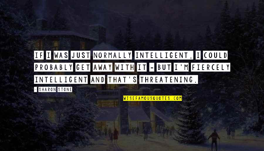 Mengukir Sabun Quotes By Sharon Stone: If I was just normally intelligent, I could