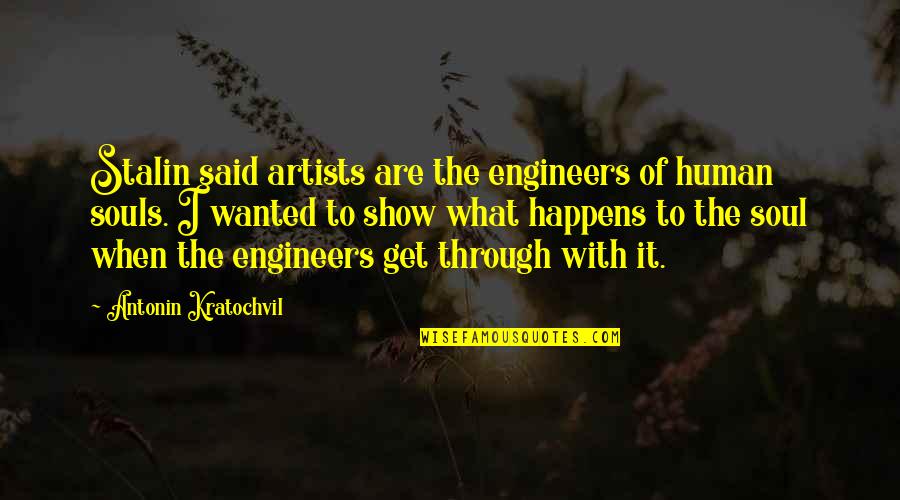 Mengulangkaji Quotes By Antonin Kratochvil: Stalin said artists are the engineers of human Mengulangkaji Quotes By Antonin Kratochvil: Stalin said artists are the engineers of human
