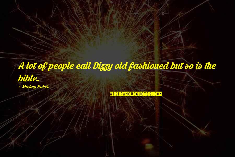 Mengundang Maksud Quotes By Mickey Roker: A lot of people call Dizzy old fashioned