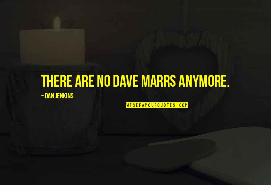 Mengundurkan Diri Quotes By Dan Jenkins: There are no Dave Marrs anymore.
