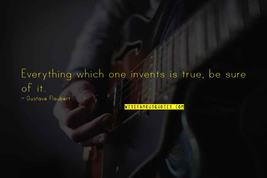 Mengungguli Maksud Quotes By Gustave Flaubert: Everything which one invents is true, be sure Mengungguli Maksud Quotes By Gustave Flaubert: Everything which one invents is true, be sure