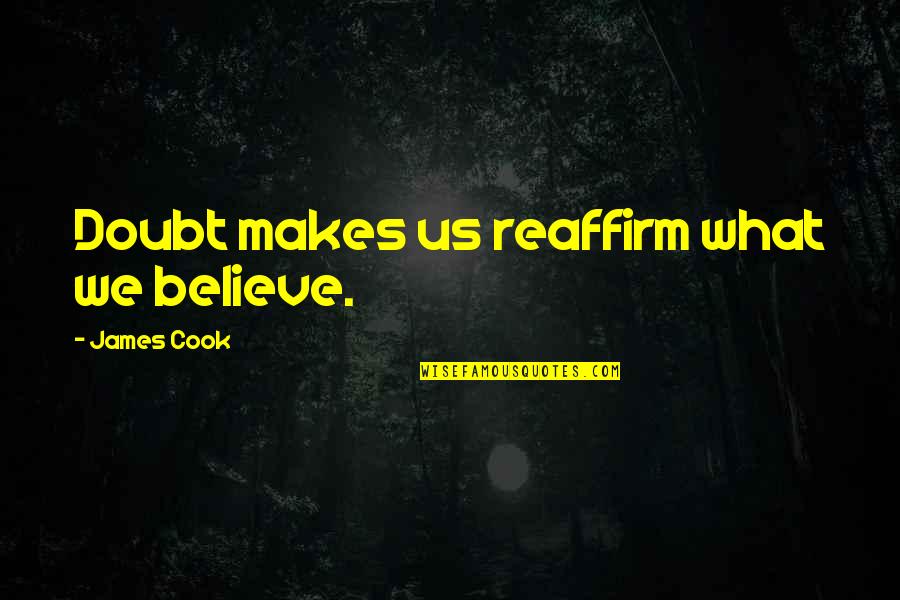Mengunyah Sirih Quotes By James Cook: Doubt makes us reaffirm what we believe.