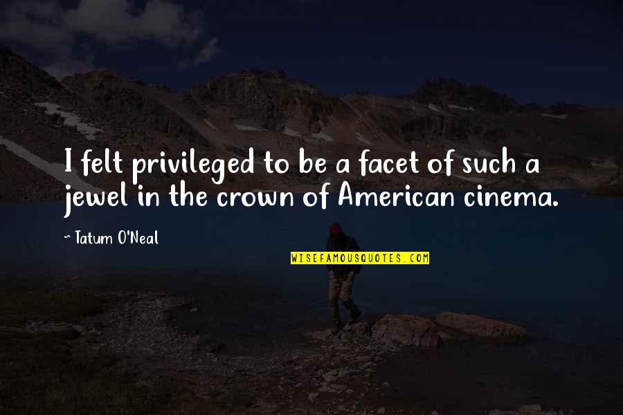 Mengurai Adalah Quotes By Tatum O'Neal: I felt privileged to be a facet of