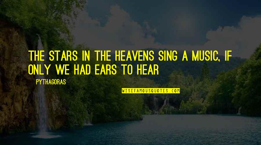 Mengurangi Kb Quotes By Pythagoras: The stars in the heavens sing a music,