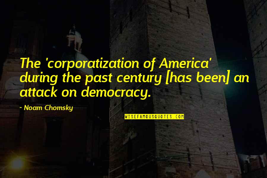 Mengurutkan Abjad Quotes By Noam Chomsky: The 'corporatization of America' during the past century