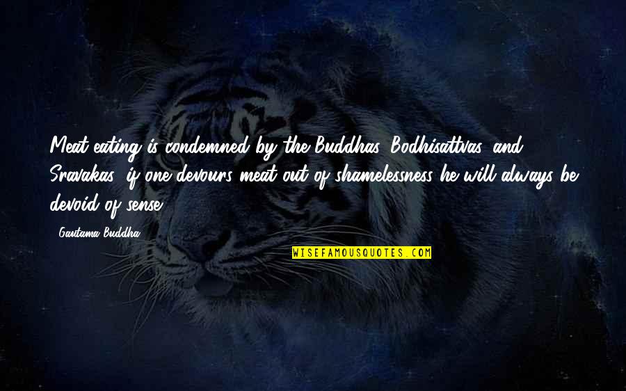 Mengusap Kepala Quotes By Gautama Buddha: Meat-eating is condemned by the Buddhas, Bodhisattvas, and