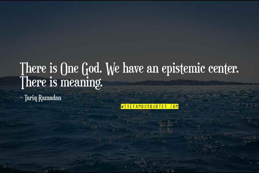 Mengusap Perut Quotes By Tariq Ramadan: There is One God. We have an epistemic
