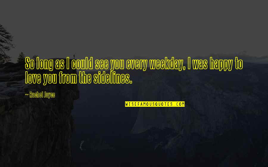 Mengusap Sepatu Quotes By Rachel Joyce: So long as I could see you every Mengusap Sepatu Quotes By Rachel Joyce: So long as I could see you every
