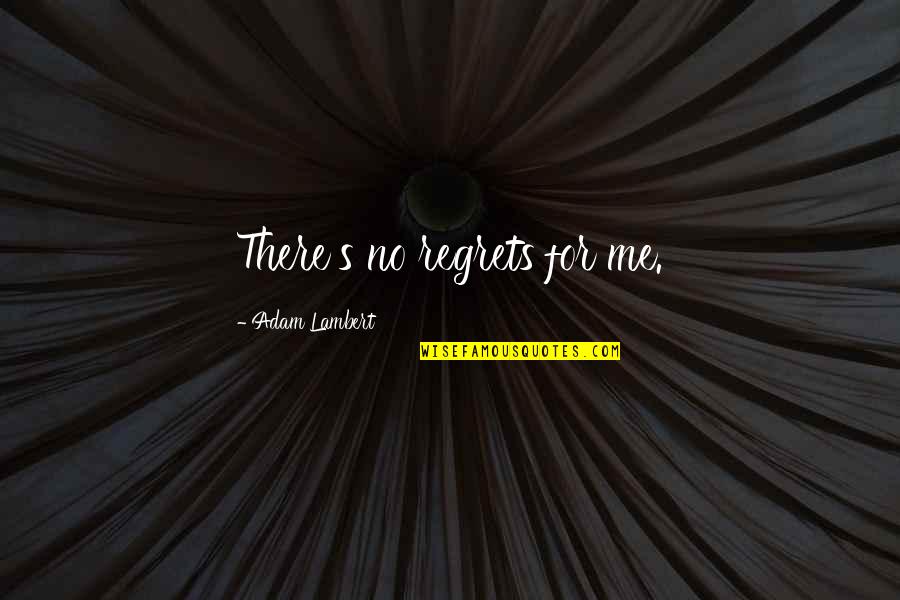 Mengusap Wajah Quotes By Adam Lambert: There's no regrets for me. Mengusap Wajah Quotes By Adam Lambert: There's no regrets for me.