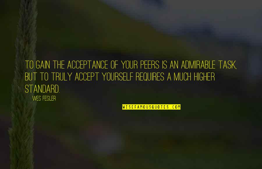 Mengusap Wajah Quotes By Wes Fesler: To gain the acceptance of your peers is Mengusap Wajah Quotes By Wes Fesler: To gain the acceptance of your peers is