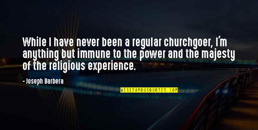 Mengusir Lalat Quotes By Joseph Barbera: While I have never been a regular churchgoer, Mengusir Lalat Quotes By Joseph Barbera: While I have never been a regular churchgoer,