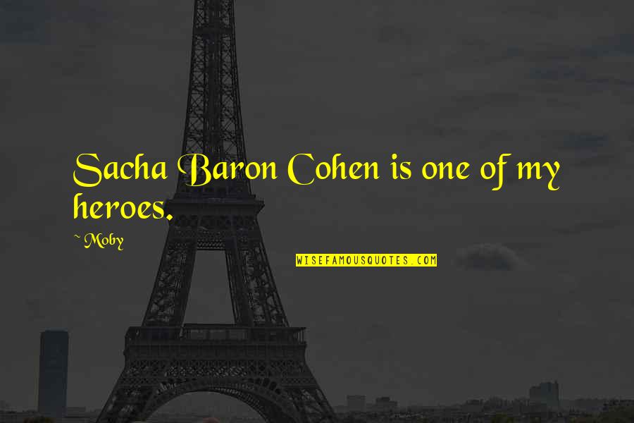 Mengusir Lalat Quotes By Moby: Sacha Baron Cohen is one of my heroes.
