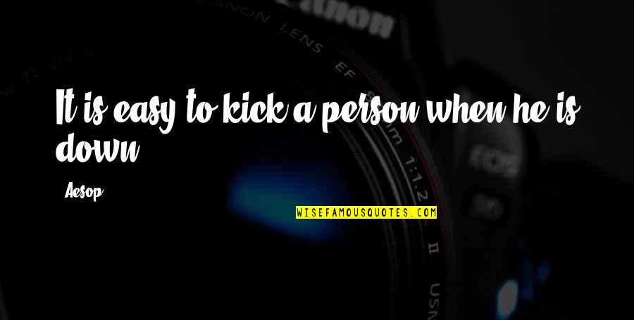 Mengutuk Diri Quotes By Aesop: It is easy to kick a person when