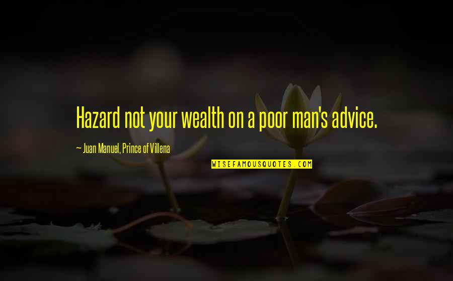 Mengwasser Quotes By Juan Manuel, Prince Of Villena: Hazard not your wealth on a poor man's