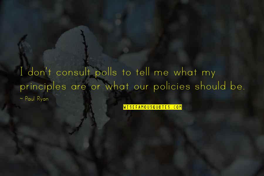Mengzi Quotes By Paul Ryan: I don't consult polls to tell me what
