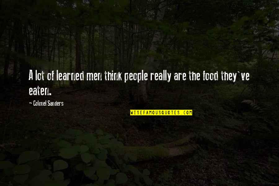 Menhennet Law Quotes By Colonel Sanders: A lot of learned men think people really Menhennet Law Quotes By Colonel Sanders: A lot of learned men think people really